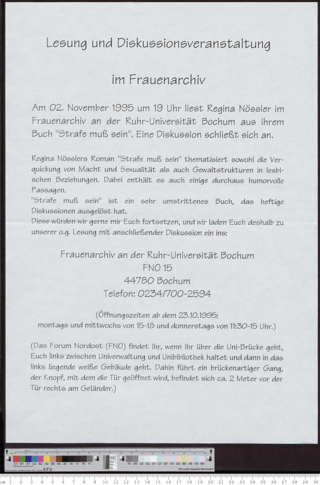 Am 02.November 1995 um 19 Uhr liest Regina Nössler im Frauenarchiv an der Ruhr-Universität Bochum aus ihrem Buch "Strafe muß sein". Eine Diskussion schließt sich an.