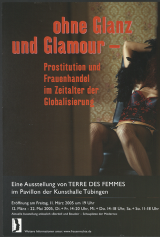 ohne Glanz und Glamour - Prostitution und Frauenhandel im Zeitalter der Globalisierung : Eine Ausstellung von TERRE DES FEMMES im Pavillon der Kunsthalle Tübingen