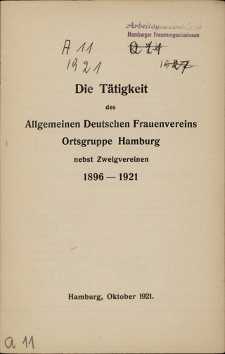 Die Tätigkeit des Allgemeinen Deutschen Frauenvereins : Ortsgruppe Hamburg nebst Zweigvereinen; 1896-1921