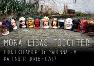 Mona Lisas Toechter : Projektfabrik by Madonna e.V. Kalender 06/16 - 07/17