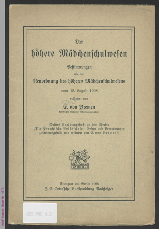Das höhere Mädchenschulwesen : Bestimmungen über die Neuordnung des höheren Mädchenschulwesens vom 18. August 1908