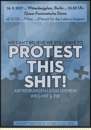 We can't believe we still have to protest this shit! Abtreibung legalisieren! Weg mit §218!