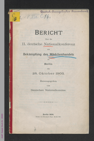 Bericht über die 2. [zweite] deutsche Nationalkonferenz zur Bekämpfung des Mädchenhandels zu Berlin am 29. Oktober 1903