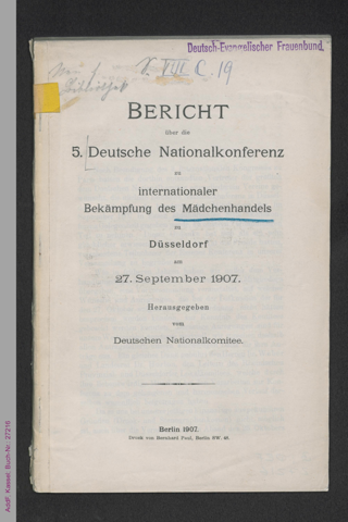Bericht über die 5. [fünfte] Deutsche Nationalkonferenz zu internationaler Bekämpfung des Mädchenhandels zu Düsseldorf am 27. September 1907
