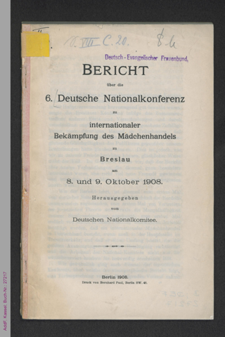 Bericht über die 6. [sechste] Deutsche Nationalkonferenz zu internationaler Bekämpfung des Mädchenhandels zu Breslau am 8. und 9. Oktober 1908
