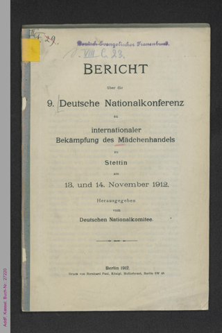 Bericht über die 9. [neunte] Deutsche Nationalkonferenz zu internationaler Bekämpfung des Mädchenhandels zu Stettin am 13. und 14. November 1912