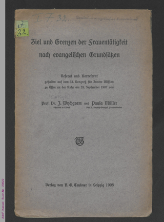 Ziel und Grenzen der Frauentätigkeit nach evangelischen Grundsätzen : Referat und Korreferat gehalten auf dem 34. Kongreß für Innere Mission zu Essen an der Ruhr am 25. September 1907
